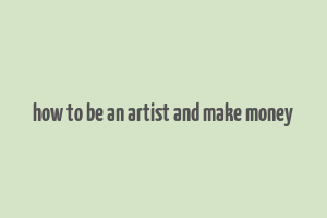 how to be an artist and make money