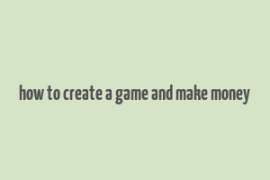 how to create a game and make money