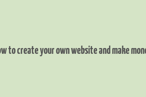 how to create your own website and make money