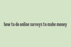 how to do online surveys to make money