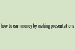 how to earn money by making presentations