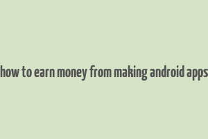 how to earn money from making android apps