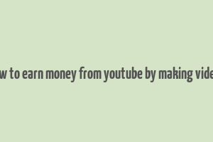 how to earn money from youtube by making videos