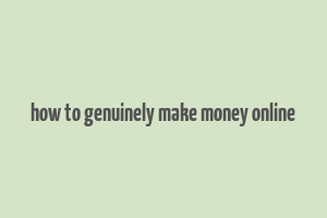 how to genuinely make money online