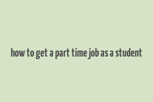 how to get a part time job as a student