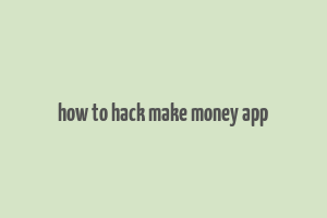 how to hack make money app