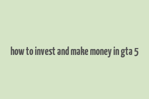 how to invest and make money in gta 5