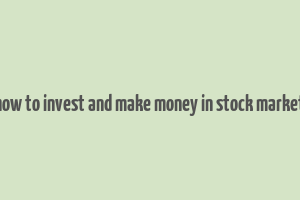 how to invest and make money in stock market