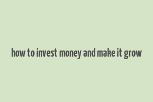 how to invest money and make it grow