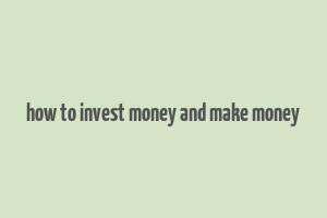 how to invest money and make money