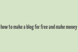 how to make a blog for free and make money