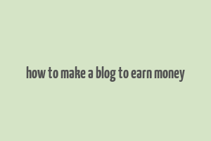 how to make a blog to earn money