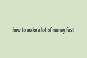 how to make a lot of money fast