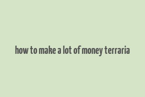 how to make a lot of money terraria