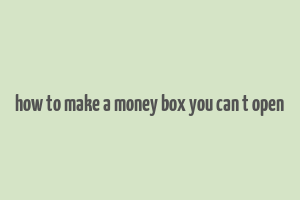 how to make a money box you can t open