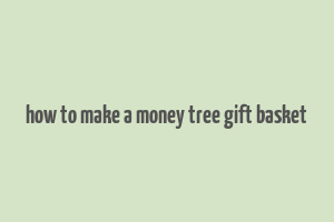 how to make a money tree gift basket