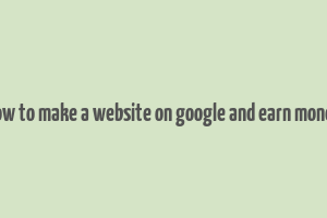 how to make a website on google and earn money