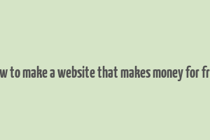 how to make a website that makes money for free