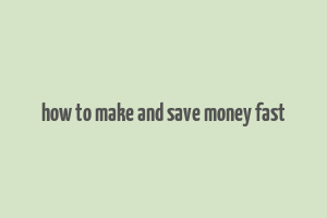 how to make and save money fast