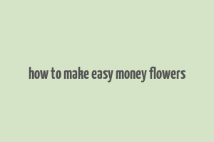 how to make easy money flowers