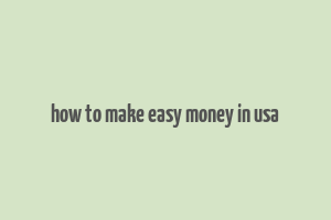 how to make easy money in usa