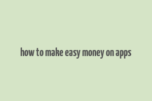 how to make easy money on apps