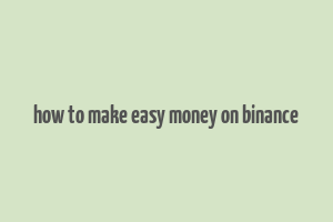 how to make easy money on binance