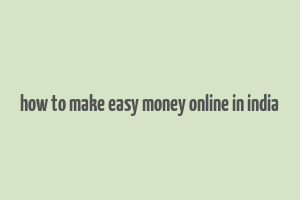 how to make easy money online in india