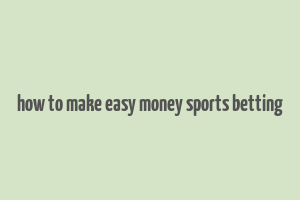 how to make easy money sports betting