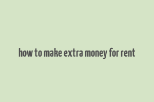 how to make extra money for rent