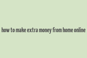 how to make extra money from home online