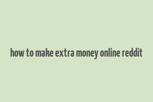 how to make extra money online reddit