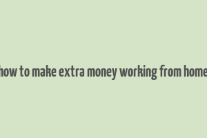 how to make extra money working from home