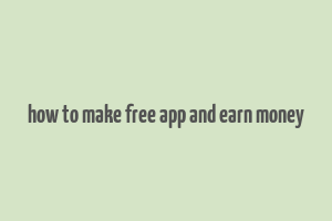 how to make free app and earn money