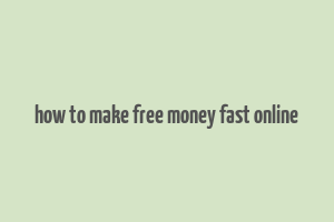 how to make free money fast online