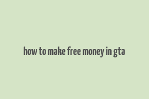 how to make free money in gta