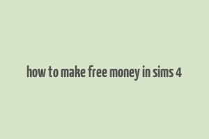 how to make free money in sims 4