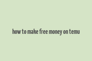 how to make free money on temu