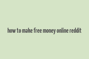 how to make free money online reddit