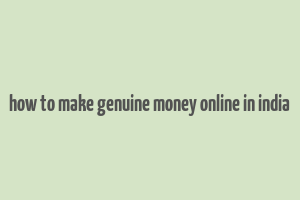 how to make genuine money online in india