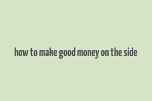 how to make good money on the side