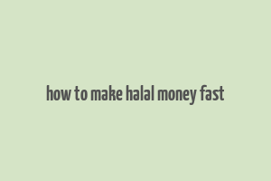 how to make halal money fast