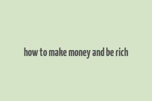 how to make money and be rich