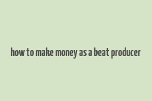 how to make money as a beat producer