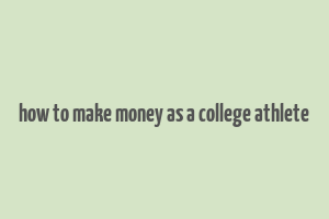 how to make money as a college athlete