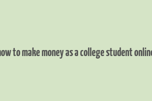 how to make money as a college student online