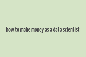 how to make money as a data scientist