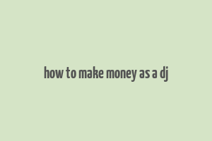 how to make money as a dj