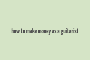 how to make money as a guitarist