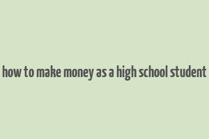 how to make money as a high school student